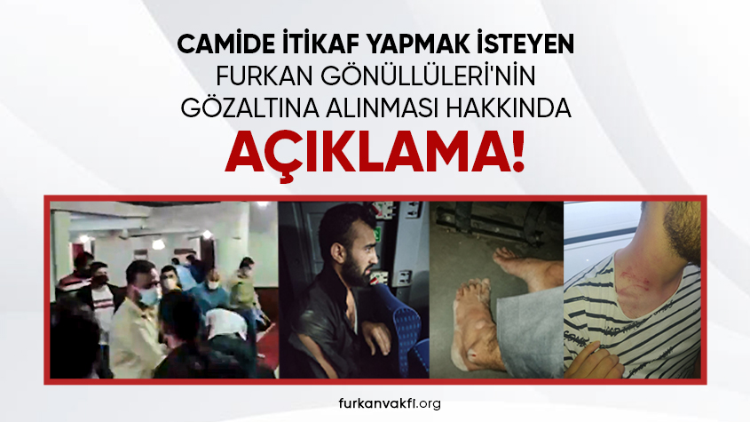 https://furkanvakfi.org/camide-itikaf-yapmak-isteyen-furkan-vakfi-gonullulerinin-gozaltina-alinmasi-hakk.html