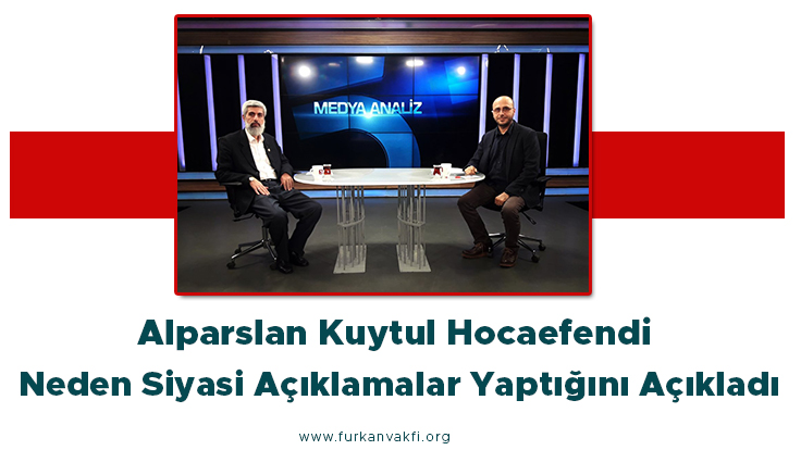Alparslan Kuytul Hocaefendi Neden Siyasi Açıklamalar Yaptığını Açıkladı